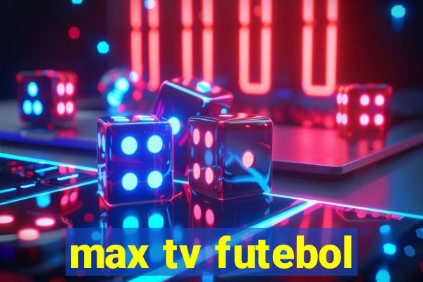 max tv futebol